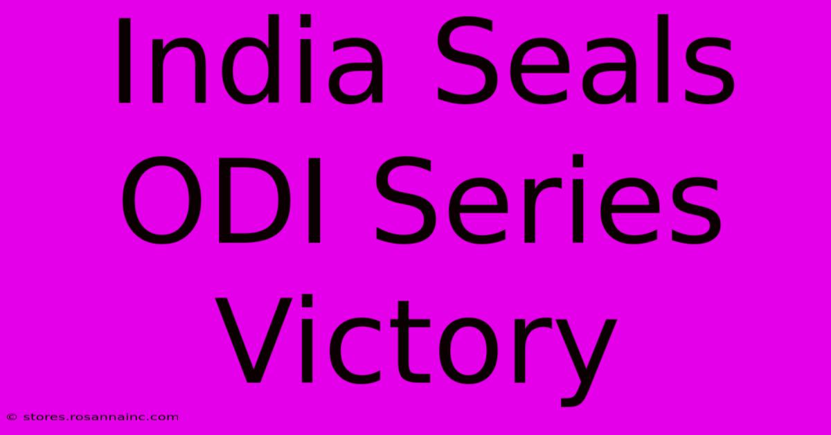 India Seals ODI Series Victory