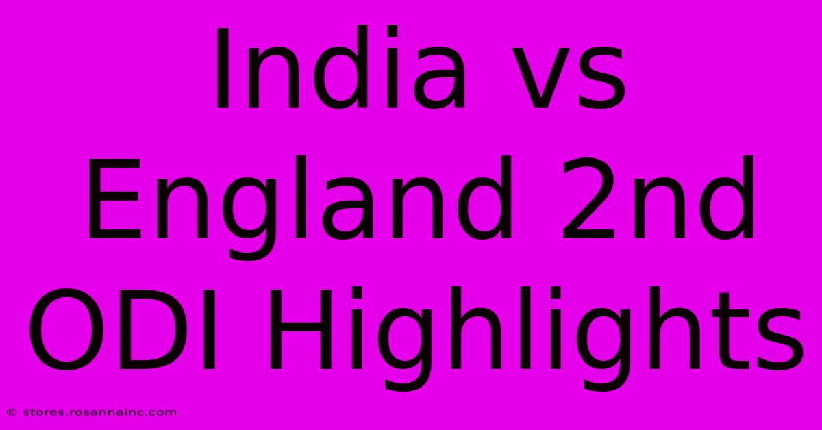 India Vs England 2nd ODI Highlights