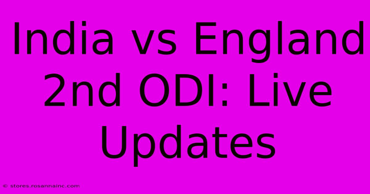 India Vs England 2nd ODI: Live Updates