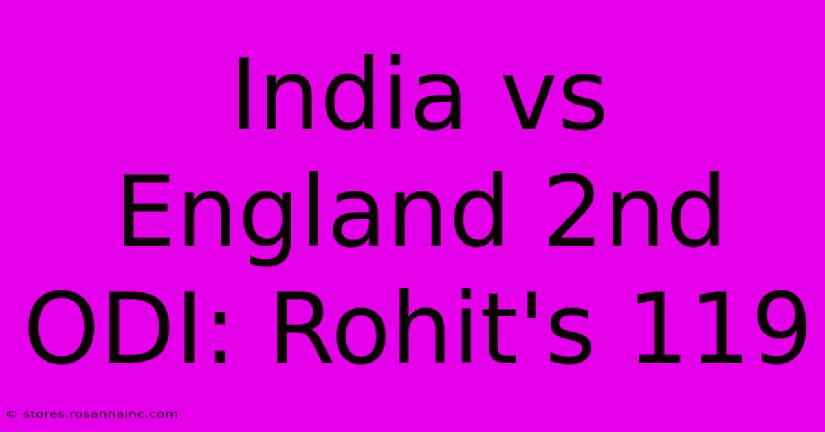 India Vs England 2nd ODI: Rohit's 119