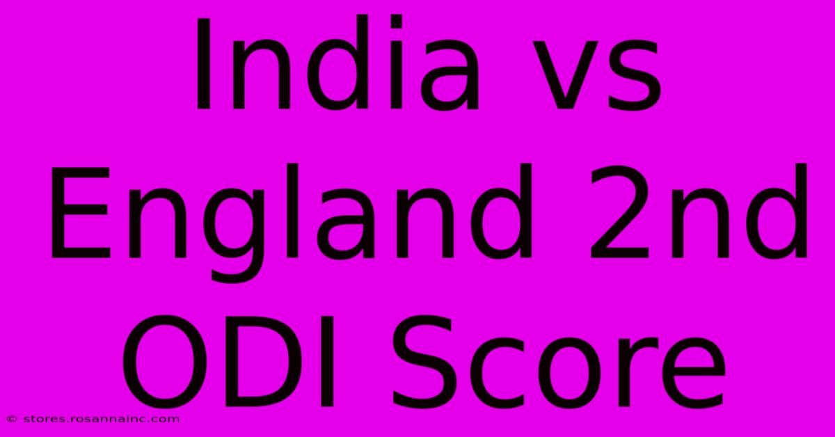 India Vs England 2nd ODI Score