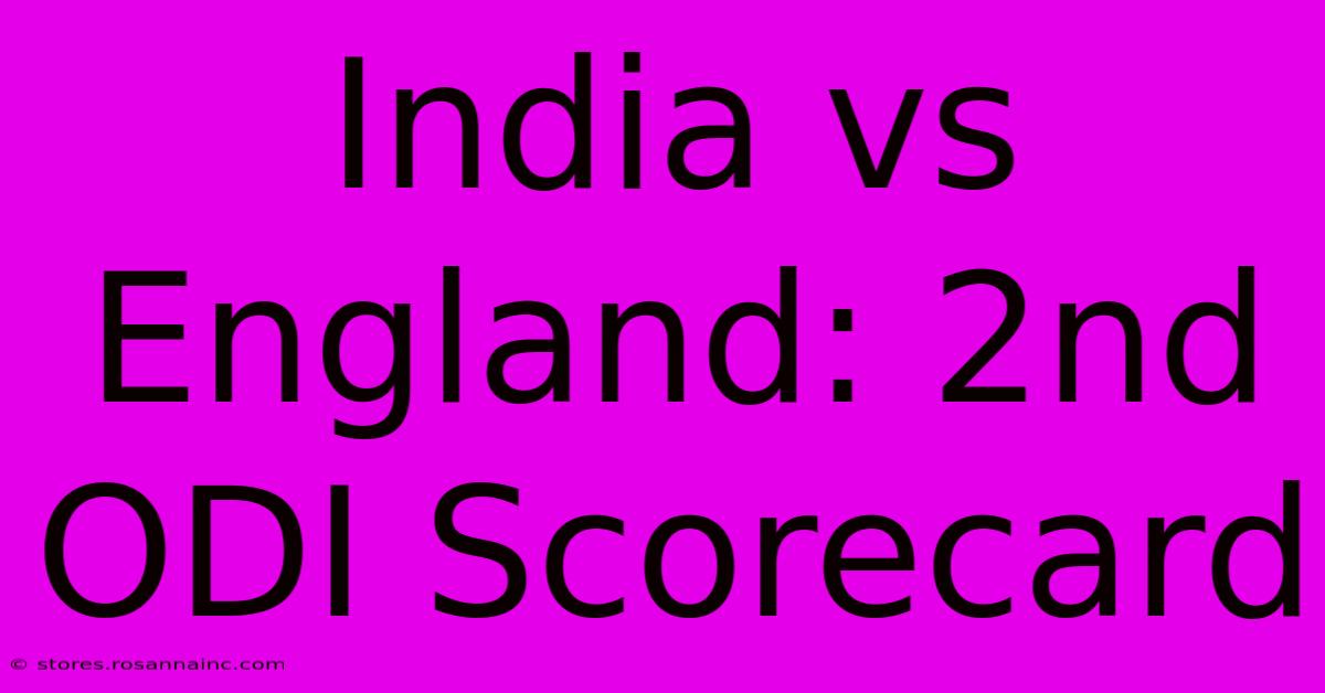 India Vs England: 2nd ODI Scorecard