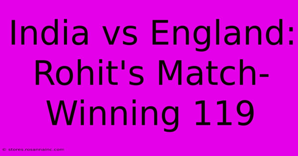 India Vs England: Rohit's Match-Winning 119