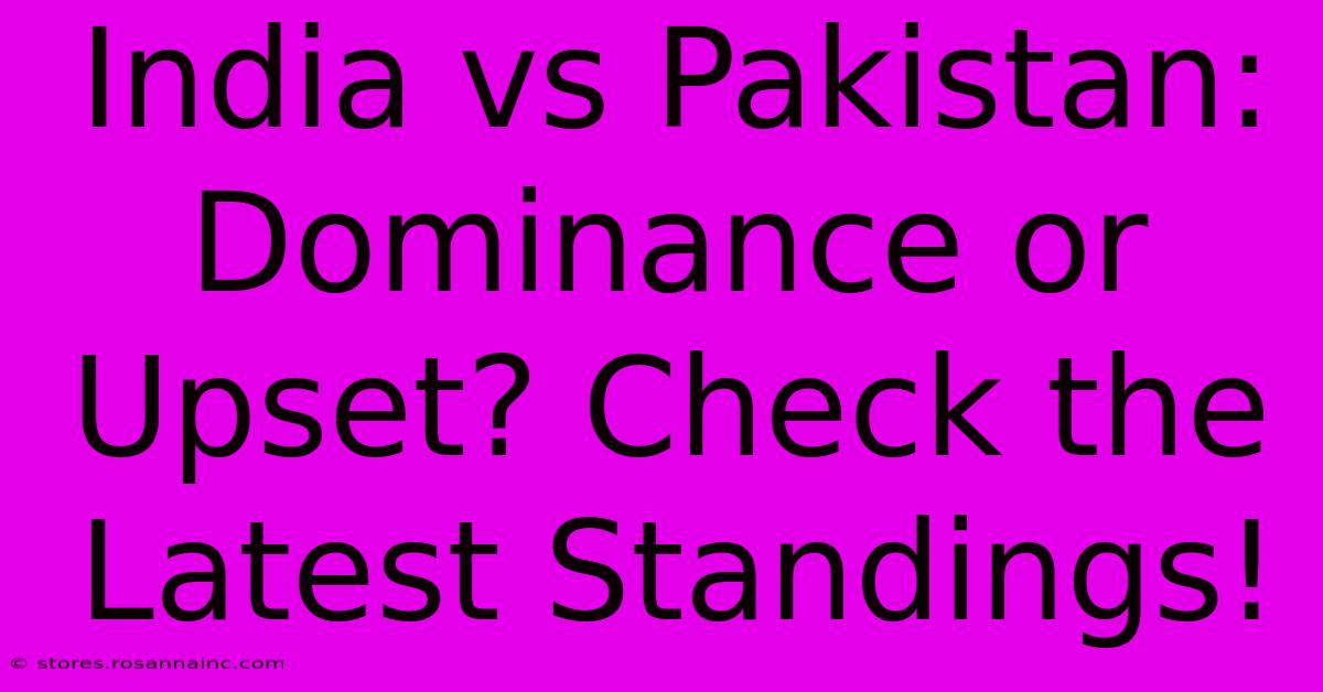 India Vs Pakistan:  Dominance Or Upset? Check The Latest Standings!