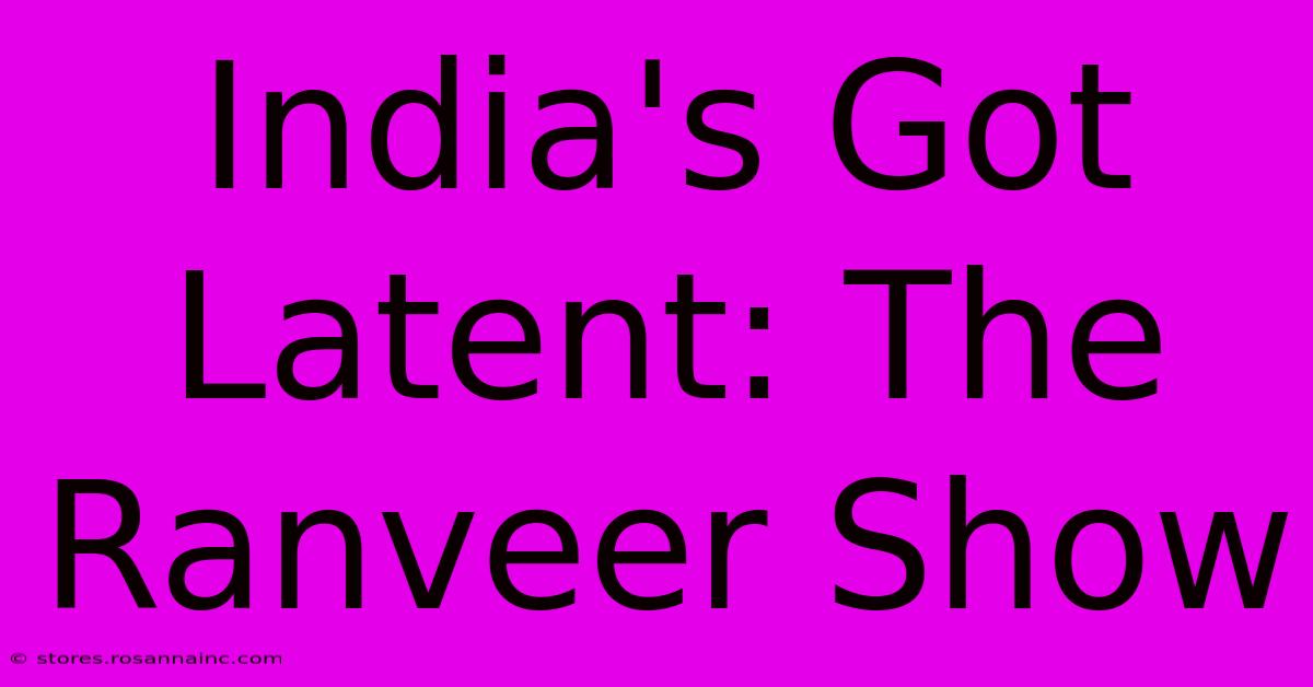 India's Got Latent: The Ranveer Show