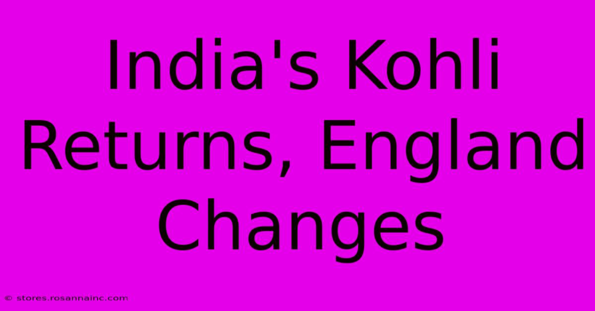 India's Kohli Returns, England Changes