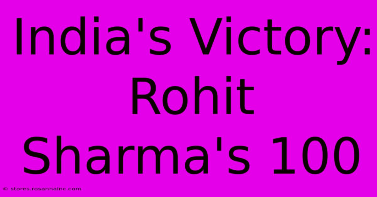 India's Victory: Rohit Sharma's 100