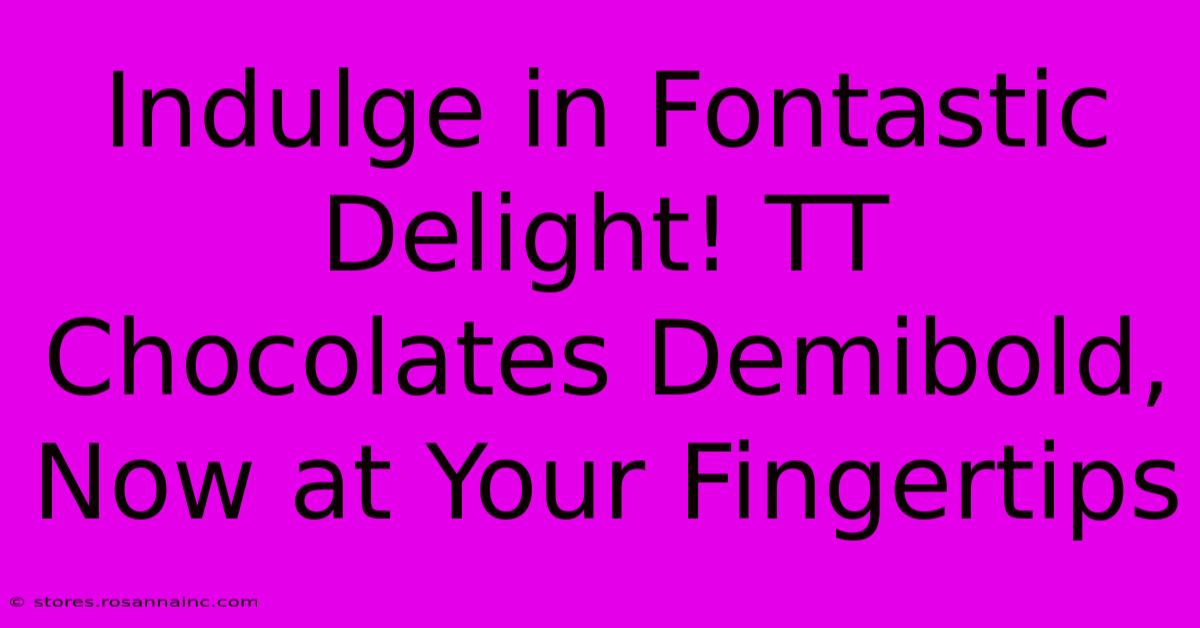 Indulge In Fontastic Delight! TT Chocolates Demibold, Now At Your Fingertips