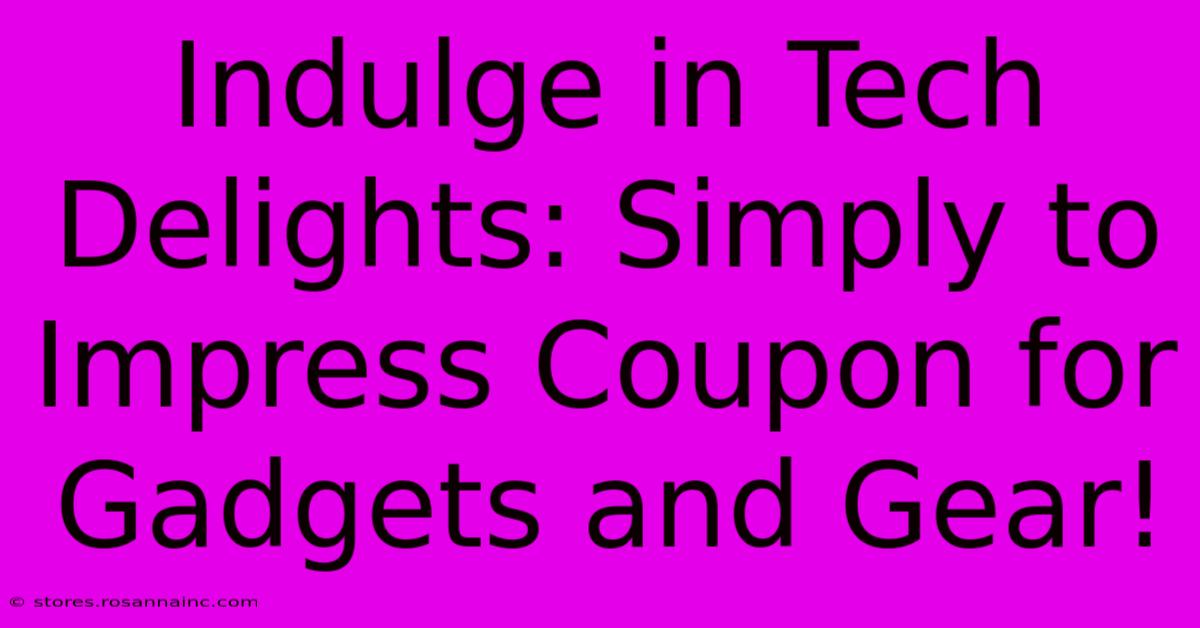 Indulge In Tech Delights: Simply To Impress Coupon For Gadgets And Gear!