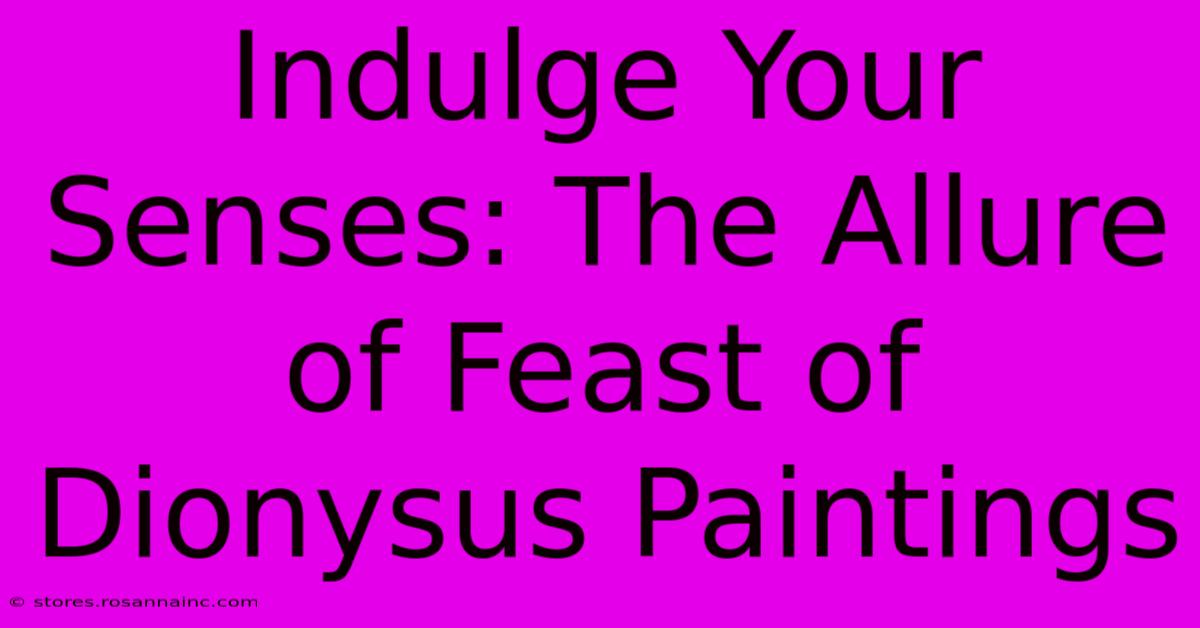 Indulge Your Senses: The Allure Of Feast Of Dionysus Paintings