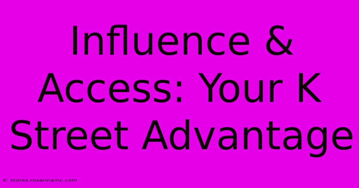 Influence & Access: Your K Street Advantage