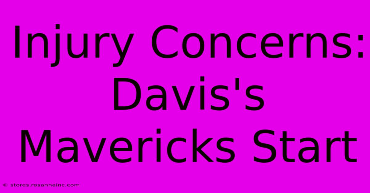 Injury Concerns: Davis's Mavericks Start