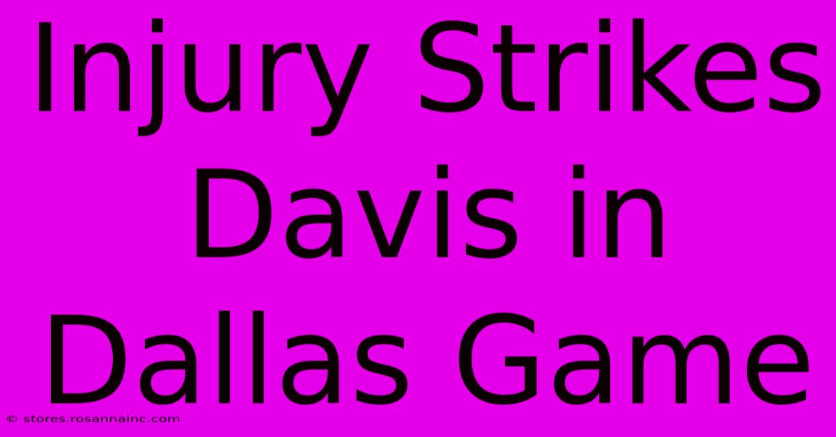 Injury Strikes Davis In Dallas Game