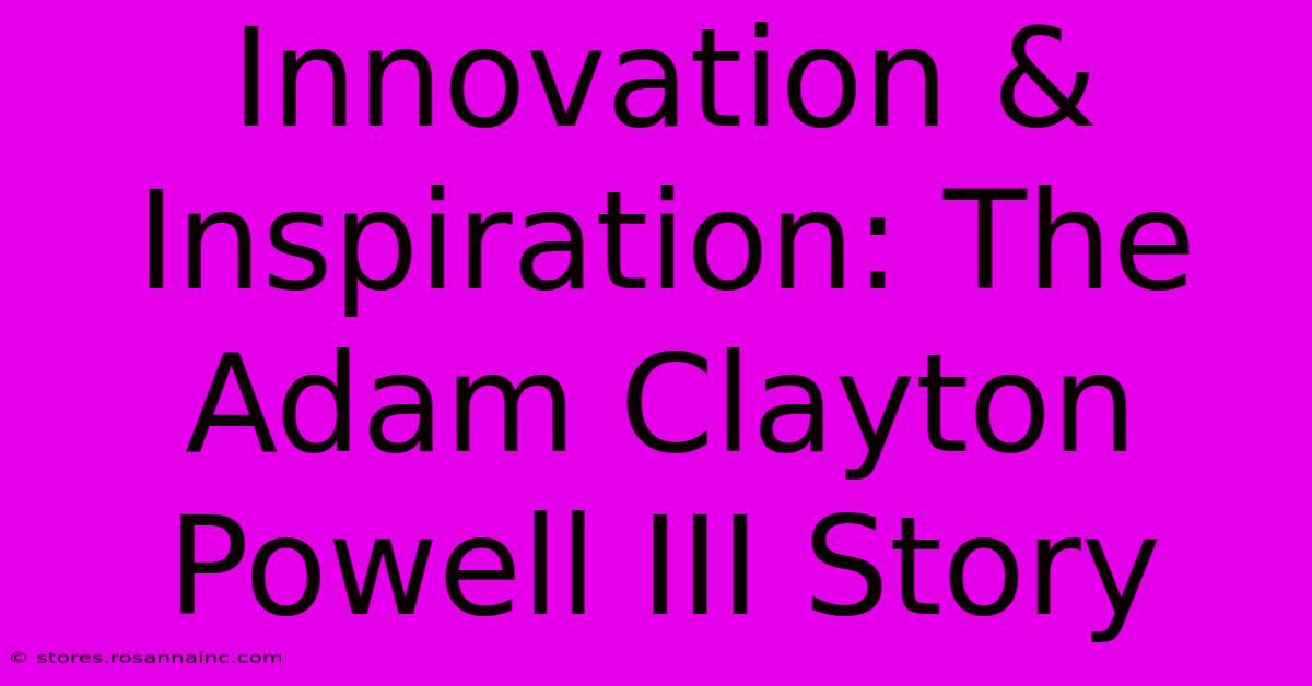 Innovation & Inspiration: The Adam Clayton Powell III Story