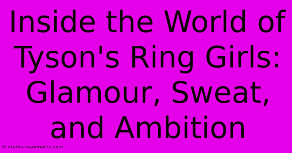 Inside The World Of Tyson's Ring Girls: Glamour, Sweat, And Ambition