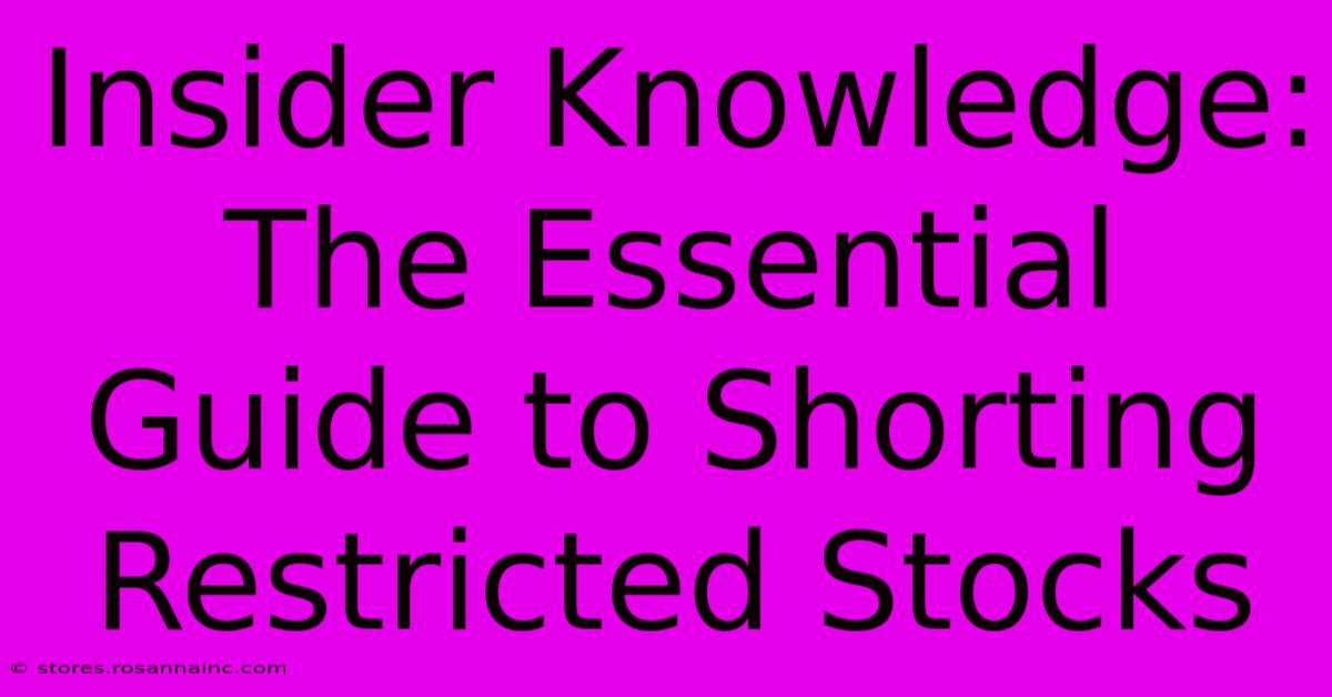 Insider Knowledge: The Essential Guide To Shorting Restricted Stocks