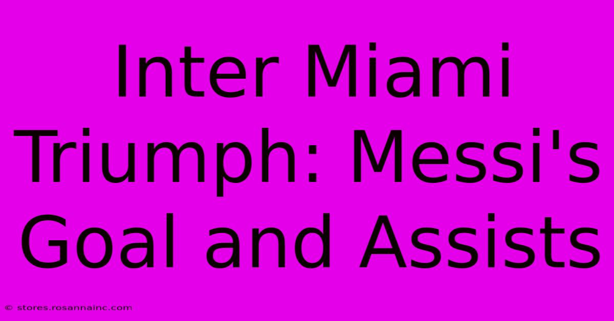 Inter Miami Triumph: Messi's Goal And Assists