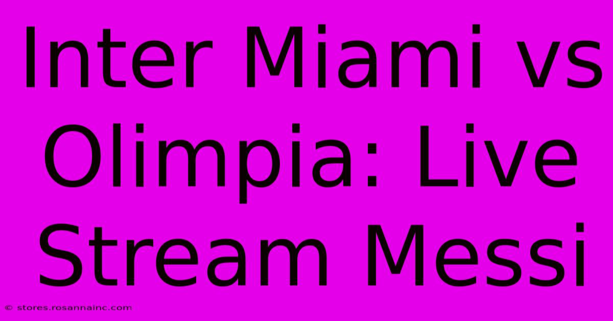 Inter Miami Vs Olimpia: Live Stream Messi