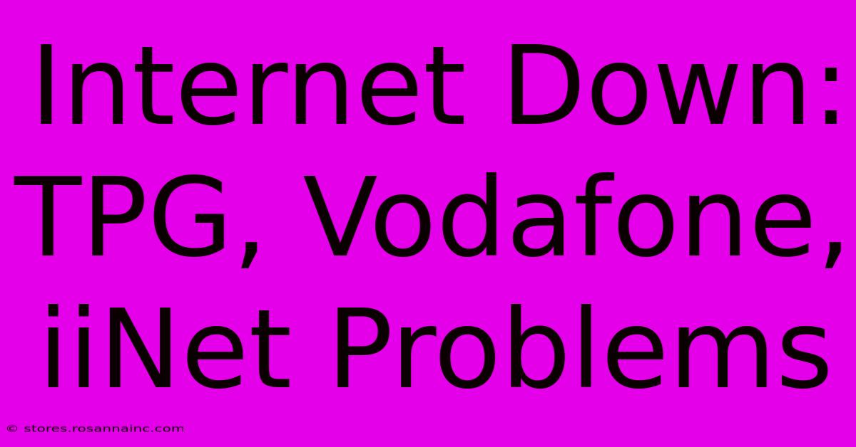 Internet Down: TPG, Vodafone, IiNet Problems