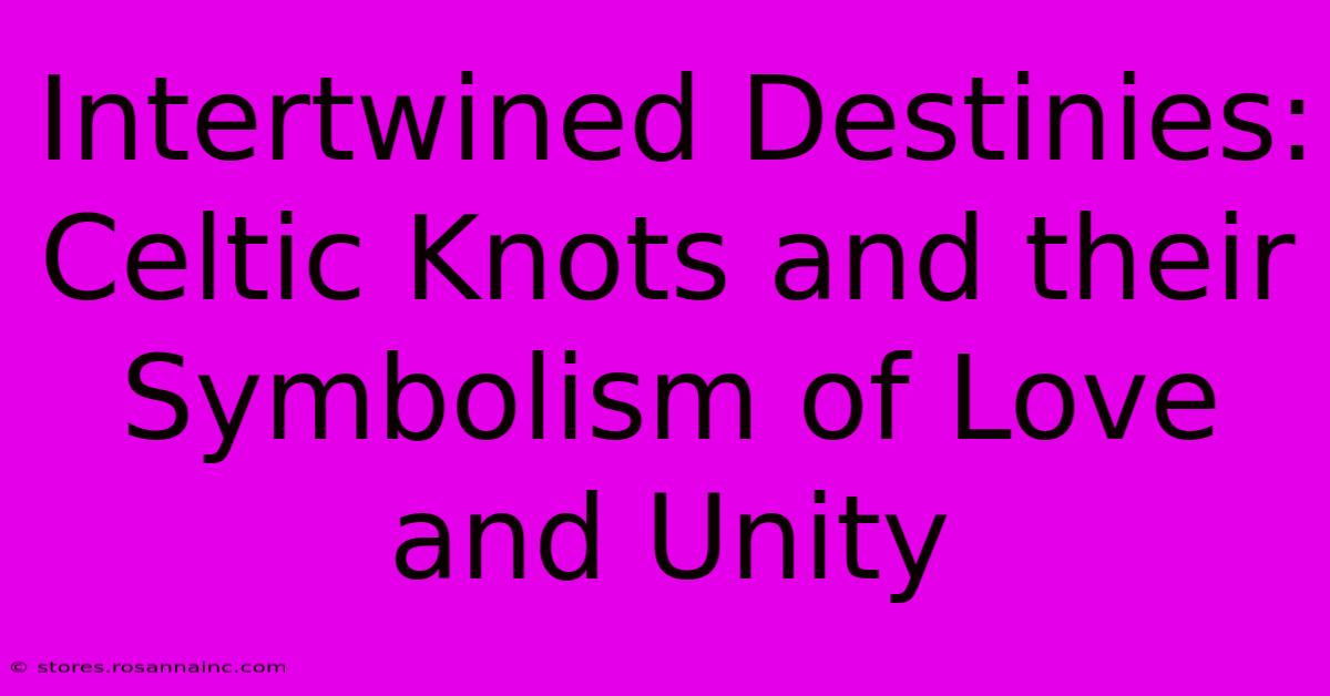 Intertwined Destinies: Celtic Knots And Their Symbolism Of Love And Unity