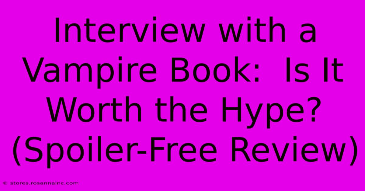 Interview With A Vampire Book:  Is It Worth The Hype? (Spoiler-Free Review)