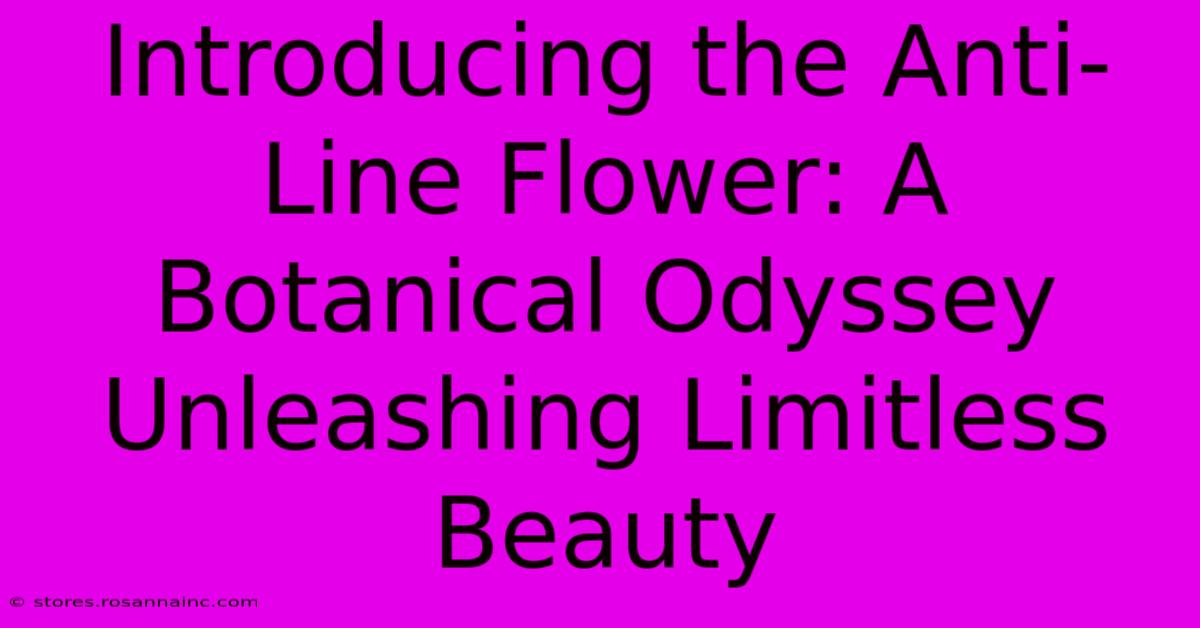 Introducing The Anti-Line Flower: A Botanical Odyssey Unleashing Limitless Beauty