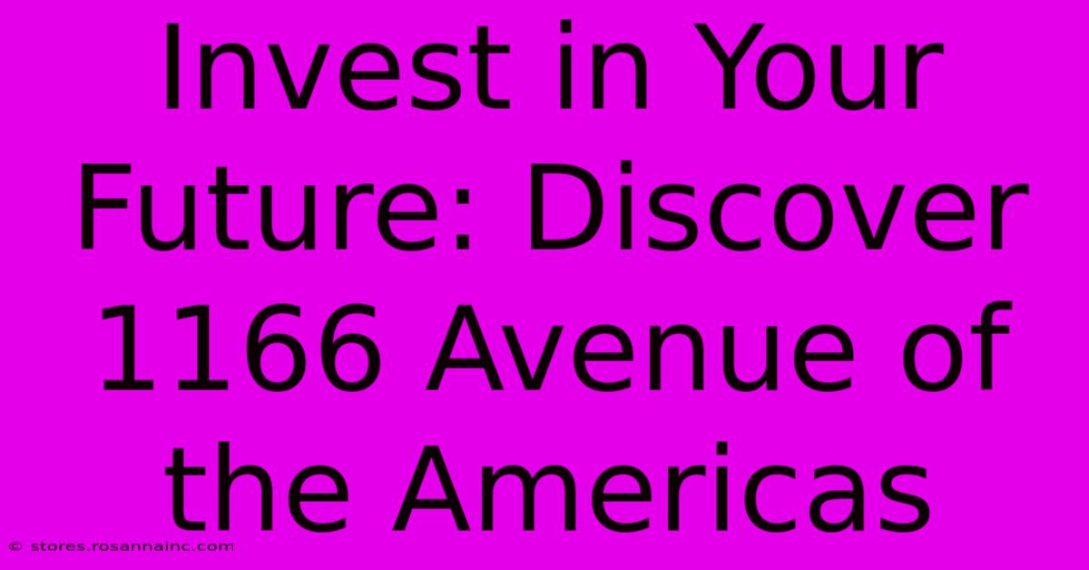 Invest In Your Future: Discover 1166 Avenue Of The Americas