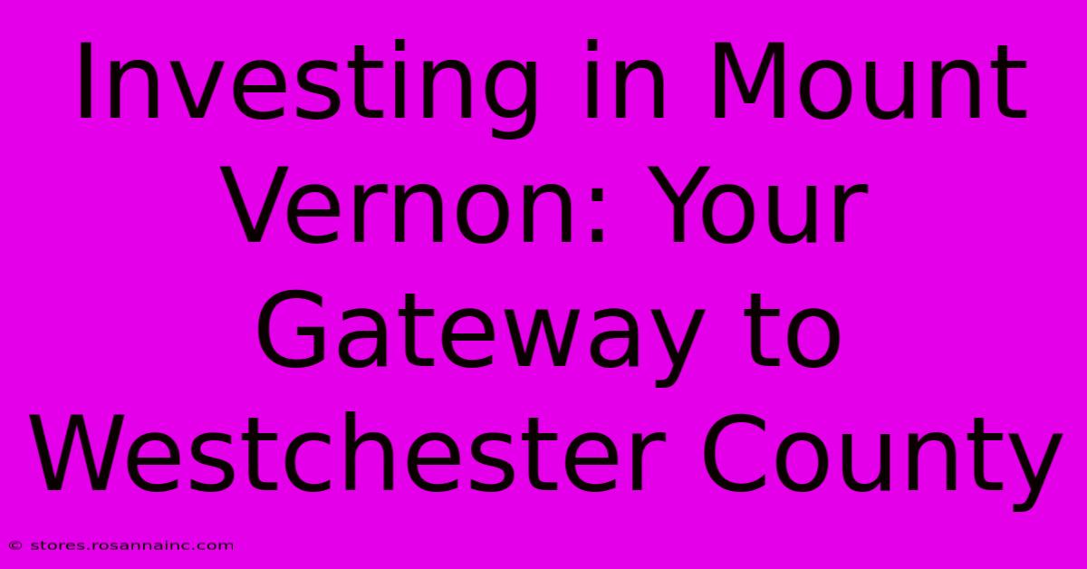 Investing In Mount Vernon: Your Gateway To Westchester County