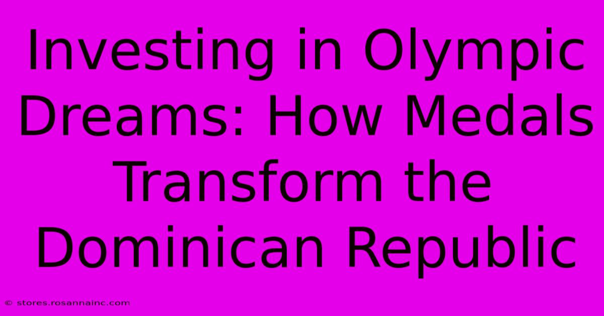 Investing In Olympic Dreams: How Medals Transform The Dominican Republic