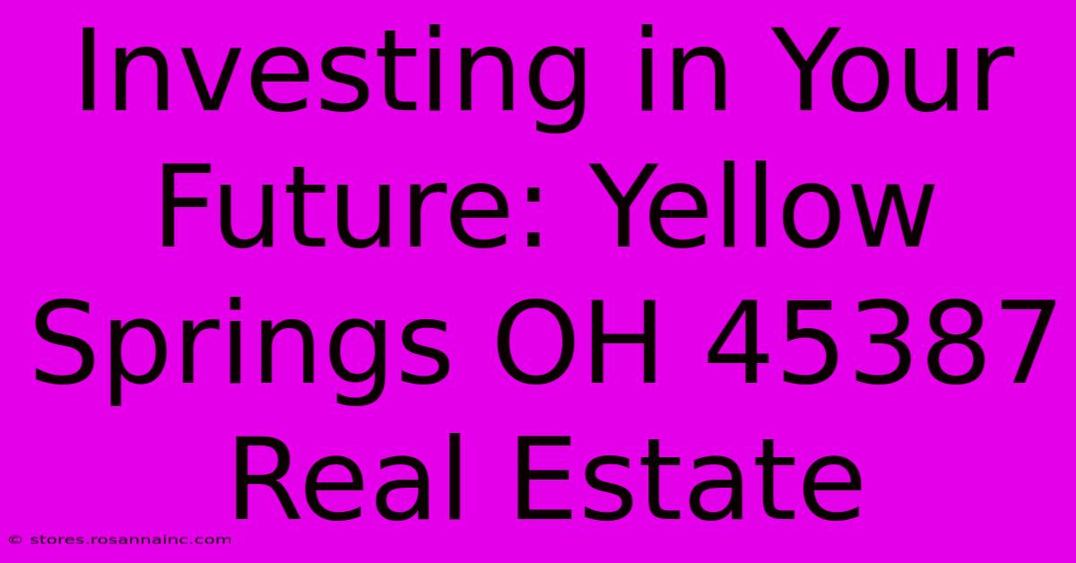 Investing In Your Future: Yellow Springs OH 45387 Real Estate