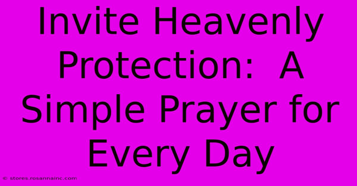 Invite Heavenly Protection:  A Simple Prayer For Every Day