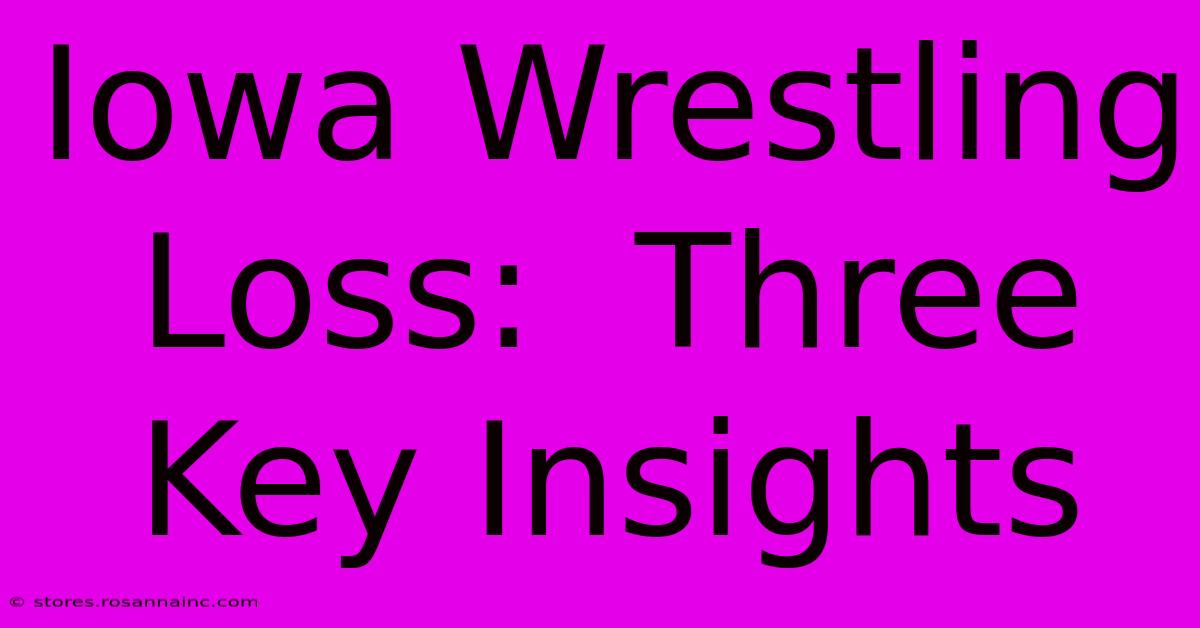 Iowa Wrestling Loss:  Three Key Insights