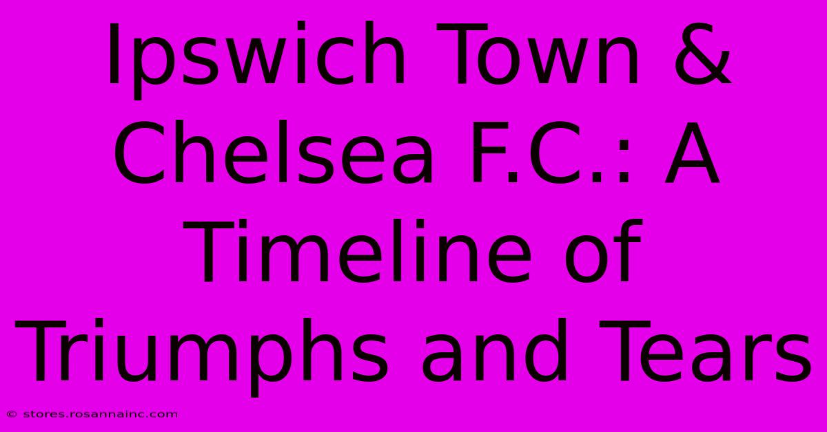 Ipswich Town & Chelsea F.C.: A Timeline Of Triumphs And Tears