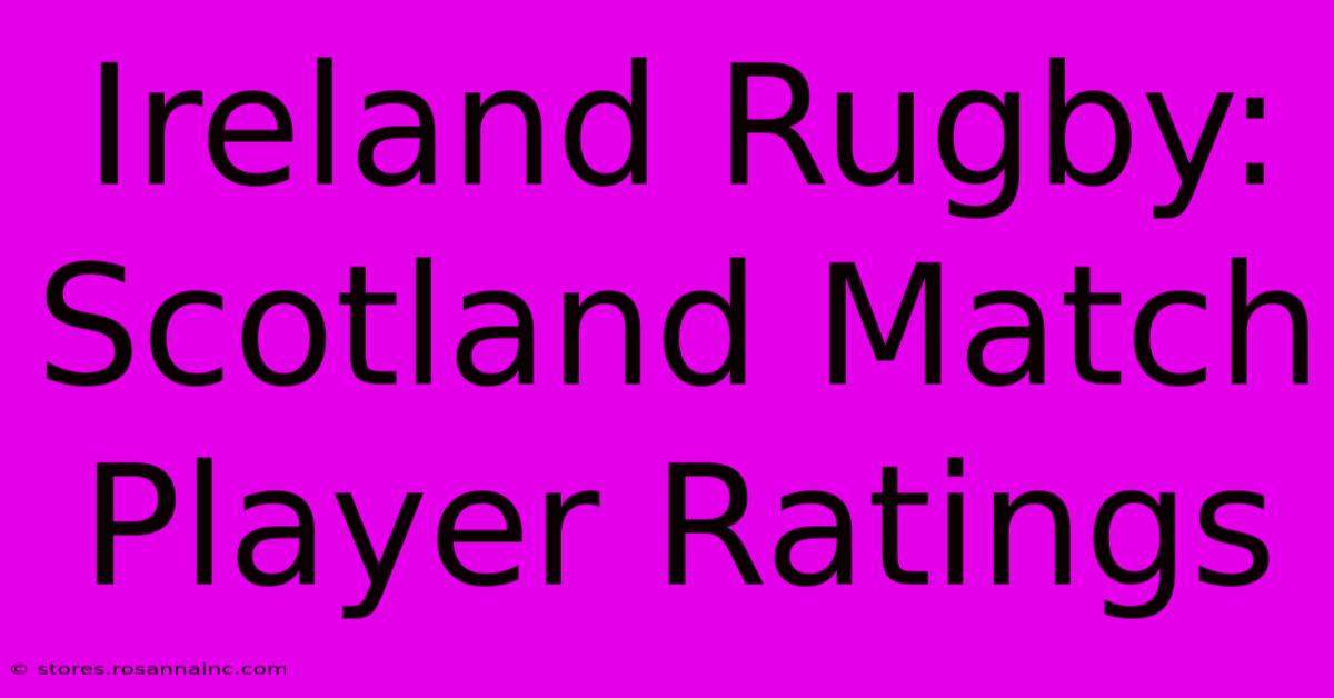 Ireland Rugby: Scotland Match Player Ratings