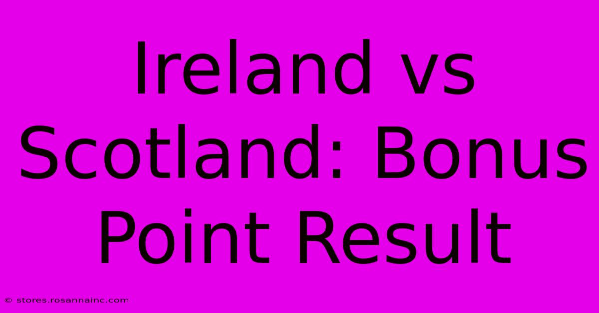 Ireland Vs Scotland: Bonus Point Result