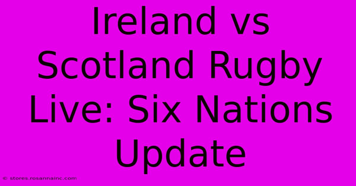 Ireland Vs Scotland Rugby Live: Six Nations Update