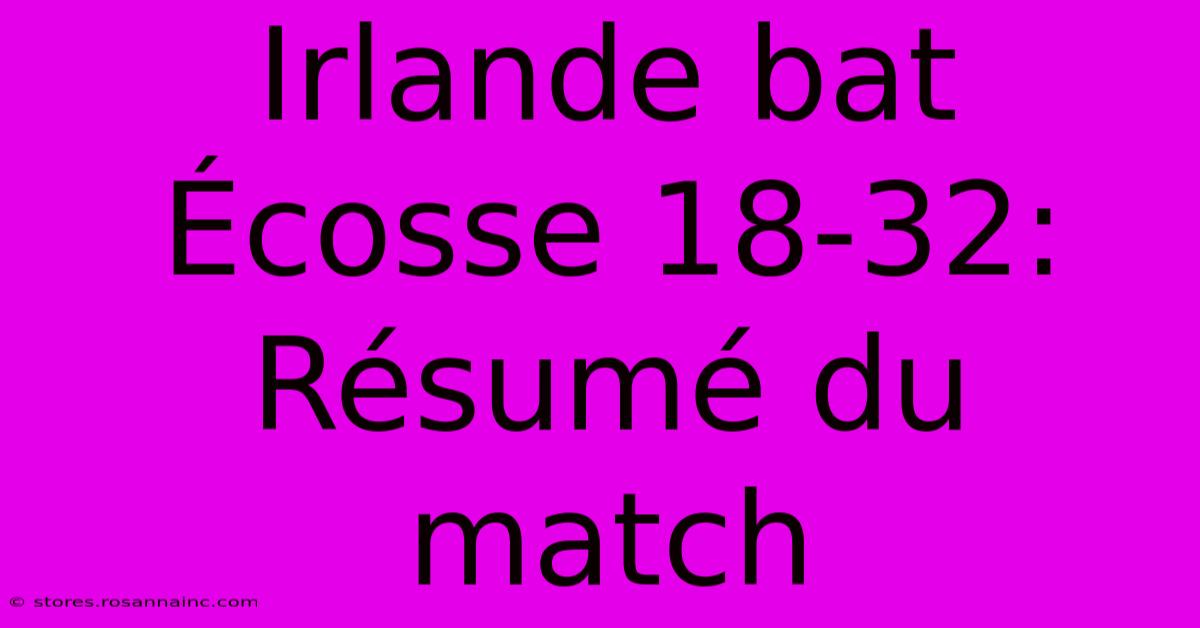 Irlande Bat Écosse 18-32: Résumé Du Match