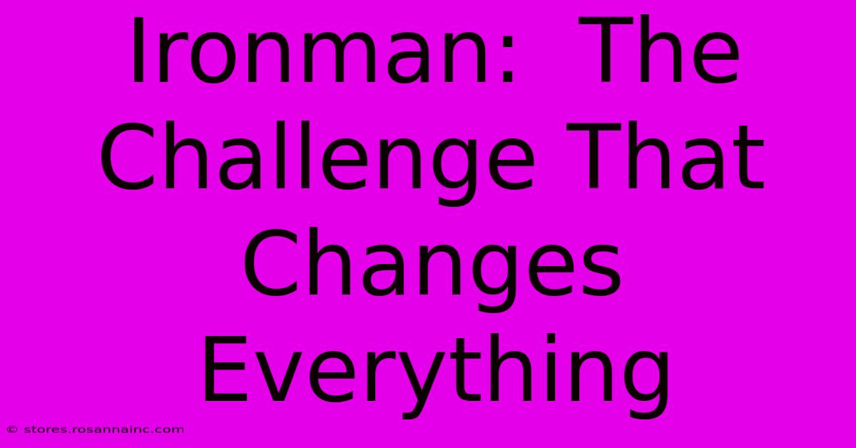 Ironman:  The Challenge That Changes Everything