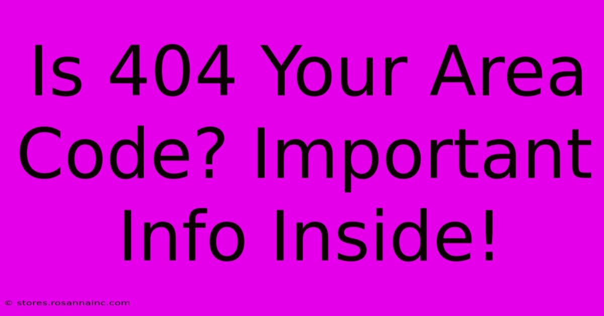 Is 404 Your Area Code? Important Info Inside!