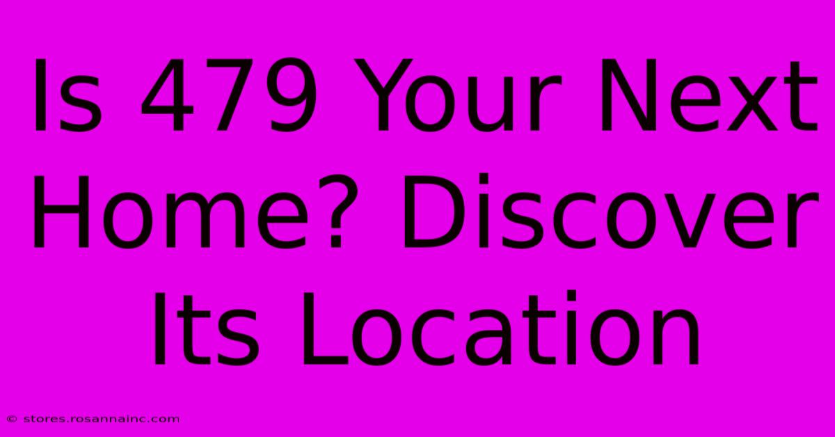 Is 479 Your Next Home? Discover Its Location