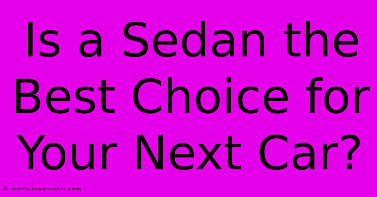 Is A Sedan The Best Choice For Your Next Car?