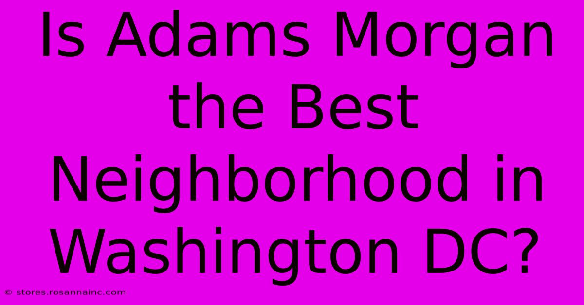 Is Adams Morgan The Best Neighborhood In Washington DC?