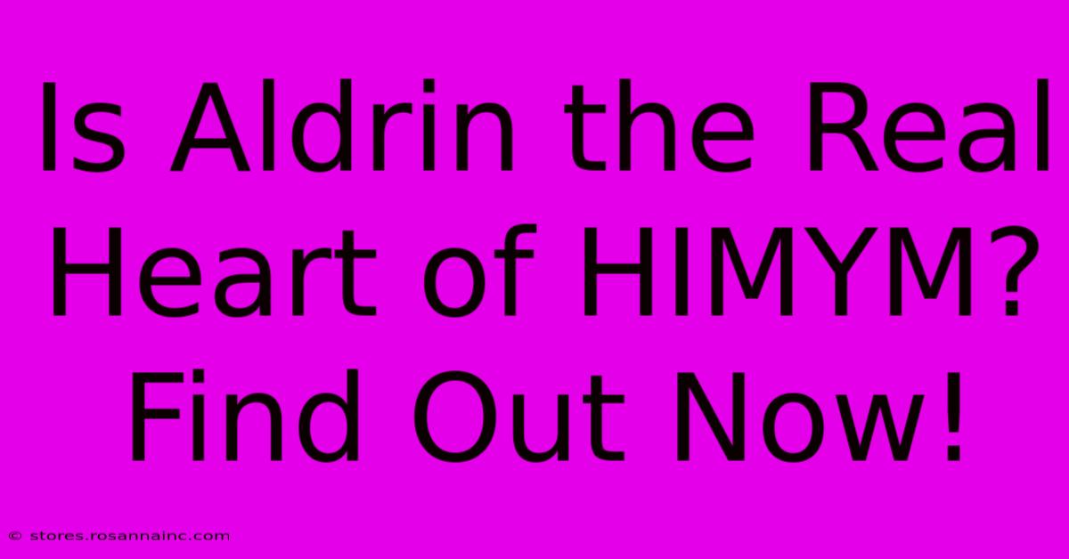 Is Aldrin The Real Heart Of HIMYM?  Find Out Now!