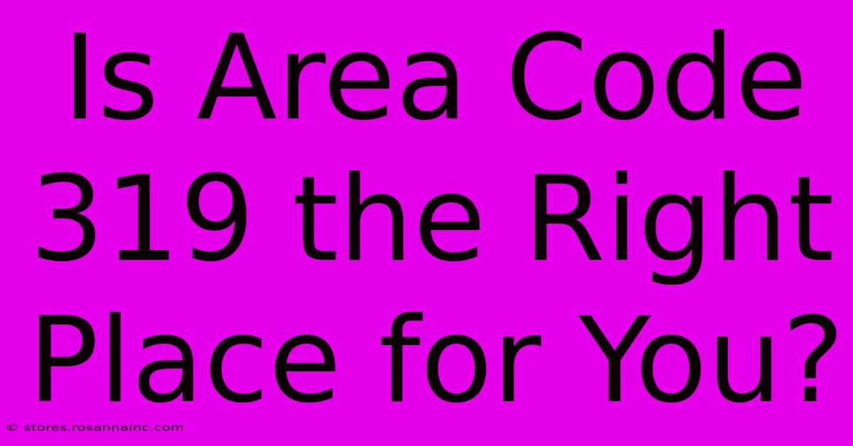 Is Area Code 319 The Right Place For You?