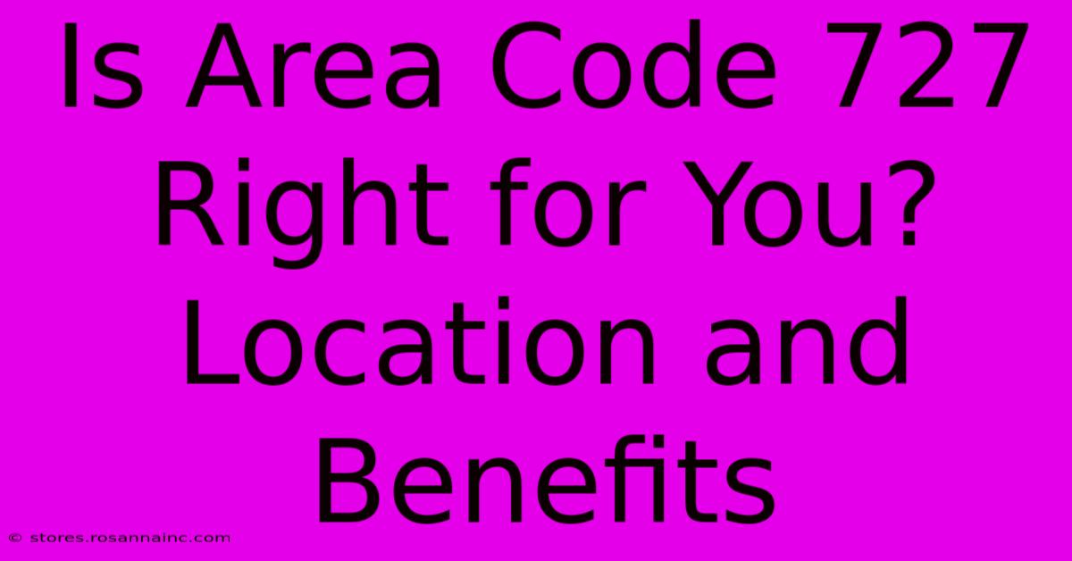 Is Area Code 727 Right For You? Location And Benefits