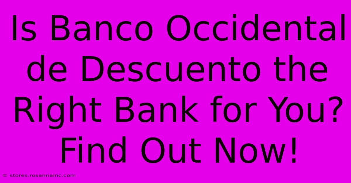 Is Banco Occidental De Descuento The Right Bank For You? Find Out Now!