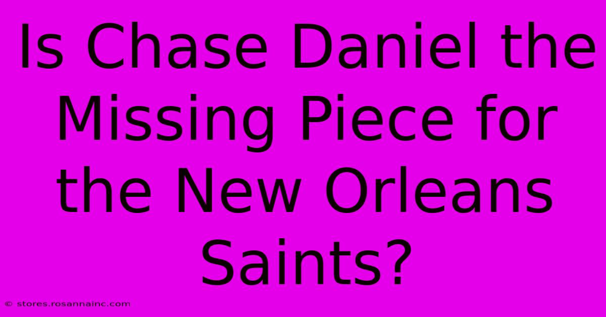 Is Chase Daniel The Missing Piece For The New Orleans Saints?