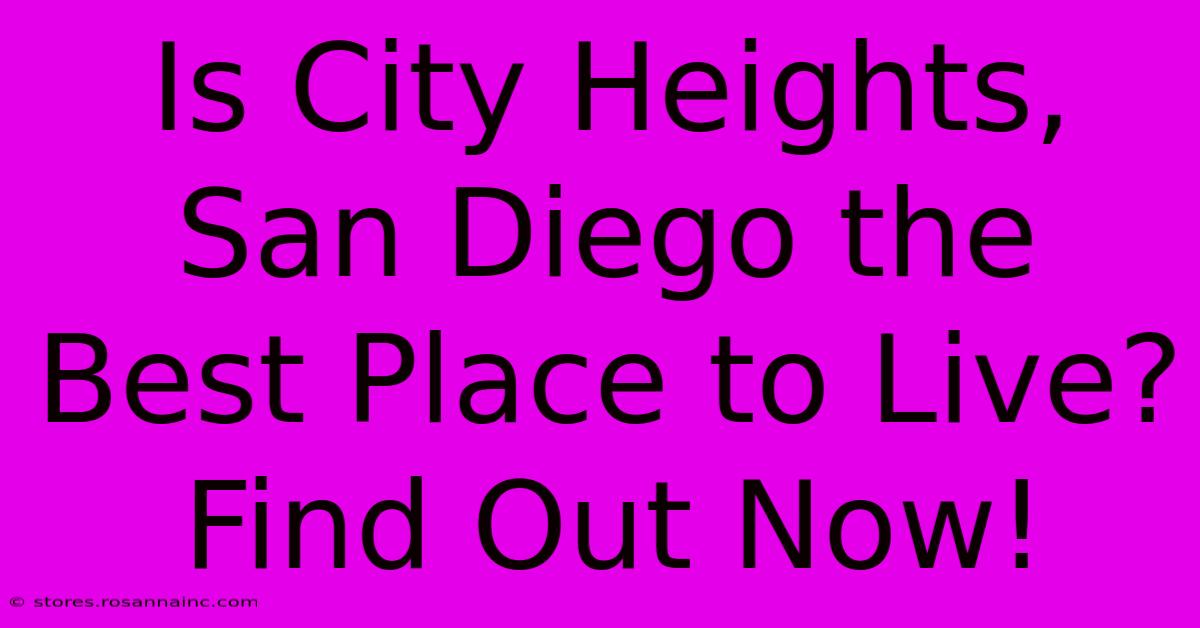 Is City Heights, San Diego The Best Place To Live? Find Out Now!