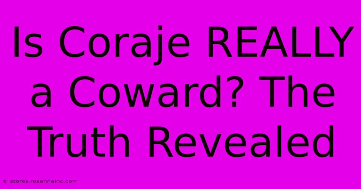 Is Coraje REALLY A Coward? The Truth Revealed