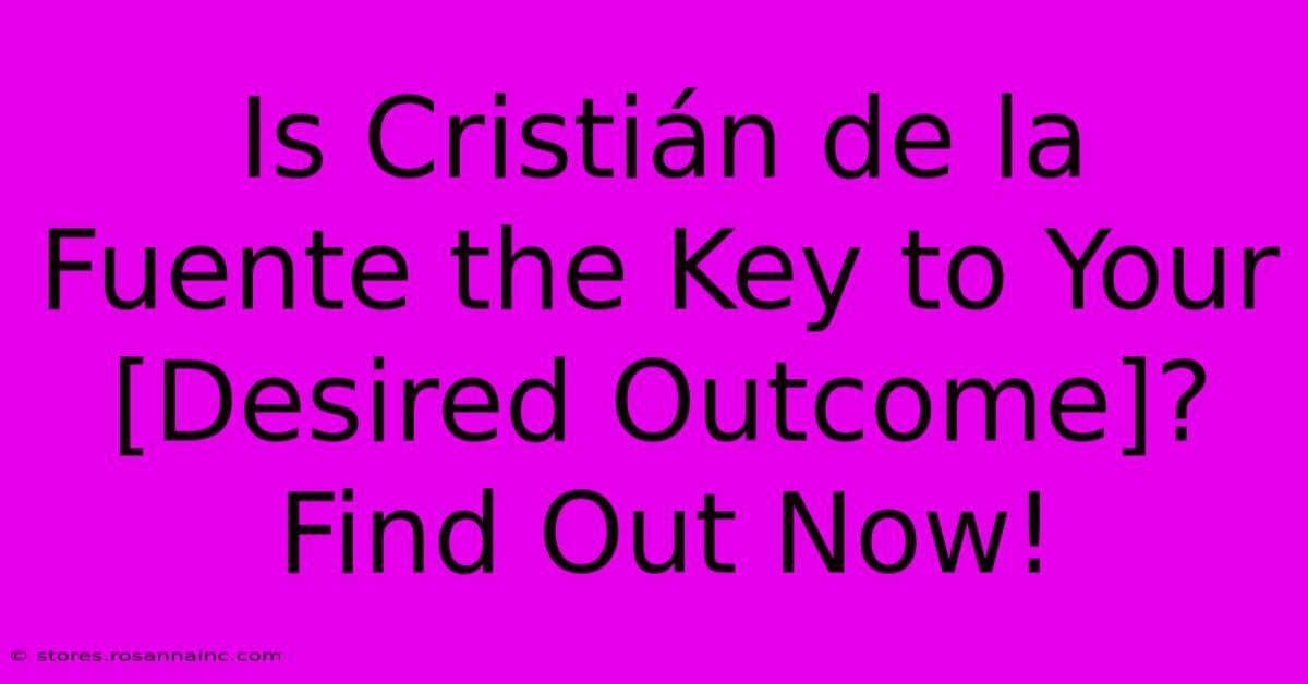 Is Cristián De La Fuente The Key To Your [Desired Outcome]? Find Out Now!